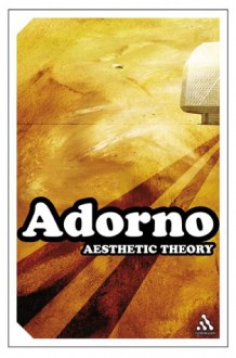 Aesthetic Theory - Theodor W. Adorno, Robert Hullot-Kentor