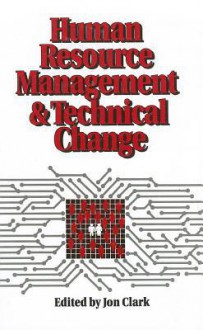 Human Resource Management and Technical Change - Jon Clark