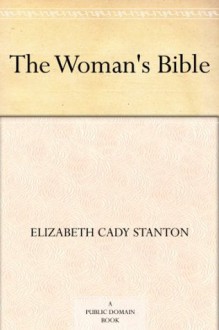 The Woman's Bible - Elizabeth Cady Stanton