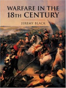 Warfare in the Eighteenth Century (History of Warfare) - Jeremy Black