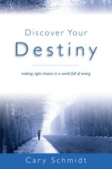 Discover Your Destiny - Cary Schmidt