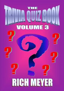 The Trivia Quiz Book: Volume 3 - Rich Meyer