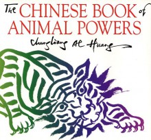 The Chinese Book Of Animal Powers - Chungliang Al Huang