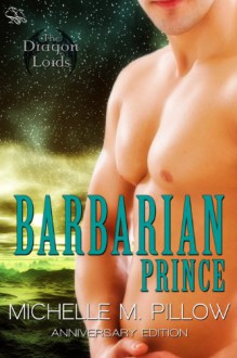 Barbarian Prince: Dragon Lords Anniversary Edition - Michelle M. Pillow