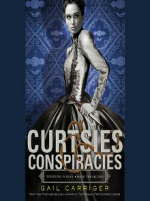 Curtsies & Conspiracies - Gail Carriger,Moira Quirk