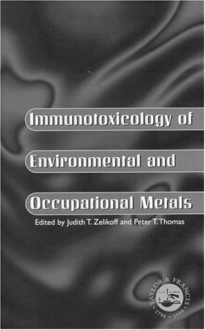 Immunotoxicology of Environmental and Occupational Metals - ETER T.THOMAS, Judith T. Zelicoff, Peter Thomas