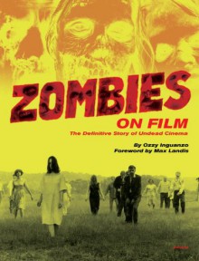 Zombies on Film: The Definitive Story of Undead Cinema - Ozzy Inguanzo, Max Landis