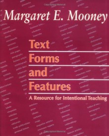 Text Forms and Features: A Resource for Intentional Teaching - Margaret E. Mooney