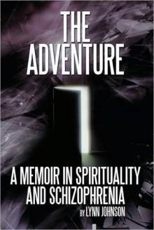 The Adventure: A Memoir in Spirituality and Schizophrenia - Lynn Johnson