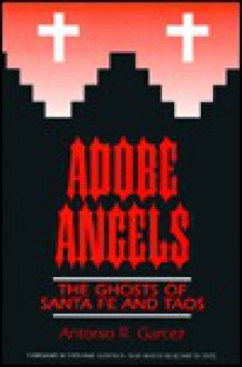 Adobe Angels : The Ghosts of Santa Fe and Taos (Ghosts of Santa Fe & Taos, No.3) - Antonio R. Garcez, Stephanie Gonzales