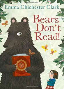 Bears Don't Read! - Emma Chichester Clark, Emma Chichester Clark