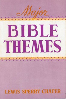 Major Bible Themes: Present Forty-Nine Vital Doctrines of the Scriptures, Abbreviated and Simplified for Popular Use, Including Suggestive Questions on ... Chapter; with Topical and Textual Indeces. - Lewis Sperry Chafer