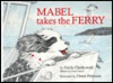 Mabel takes the ferry: (based on a true story) - Emily Chetkowski, Donald McIntire, Dawn Peterson