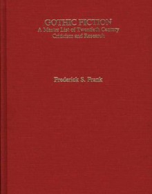 Gothic Fiction: A Master List of Twentieth Century Criticism and Research - Frederick S. Frank