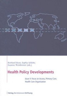 Health Policy Developments Issue 4: Focus on Access, Primary Care and Healch Care Organization - Reinhard Busse, Sophia Schlette, Susanne Weinbrenner