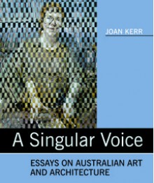 A Singular Voice: Essays on Australian art and architecture - Joan Kerr