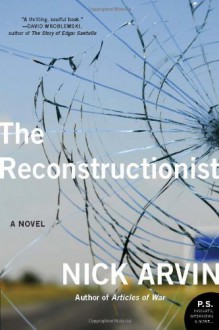 The Reconstructionist - Nick Arvin