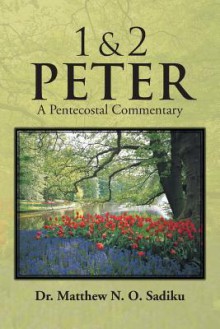 1 & 2 Peter: A Pentecostal Commentary - Matthew N.O. Sadiku