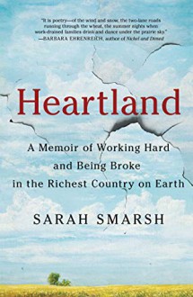 Heartland: A Memoir of Working Hard and Being Broke in the Richest Country on Earth - Sarah Smarsh