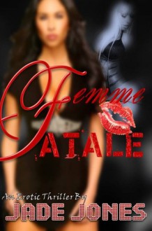 Femme Fatale: Passion Comes With a Price - Jade Jones