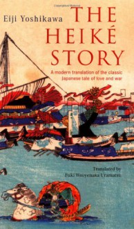 The Heike Story: A Modern Translation of the Classic Tale of Love and War (Tuttle Classics) - Fuki Wooyenaka Uramatsu,Kenkichi Sugimoto,Kenichi Sugimoto,Eiji Yoshikawa
