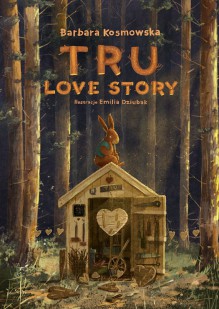 Tru. Love story - Barbara Kosmowska, Emilia Dziubak