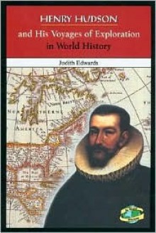 Henry Hudson and His Voyages of Exploration in World History - Judith Edwards