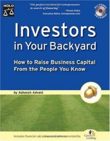 Investors in Your Backyard: How to Raise Business Capital from the People You Know - Asheesh Advani