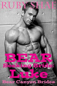 Bear Seeking Bride: Luke: (BBW Mail Order Bride Paranormal Shape Shifter Romance) (Bear Canyon Brides Book 4) - Ruby Shae