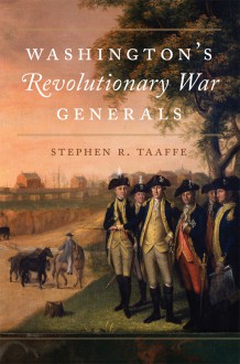 Washington's Revolutionary War Generals - Stephen R. Taaffe