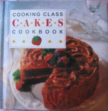 Cooking class cakes cookbook - Publications International Ltd.