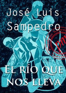 El río que nos lleva (Spanish Edition) - José Luis Sampedro