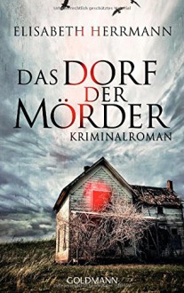 Das Dorf der Mörder: Kriminalroman - Elisabeth Herrmann
