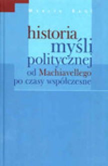 Historia myśli politycznej od Machiavellego po czasy współczesne - Marcin Król