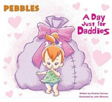 Pebbles: A Day Just for Daddies - Charles Carney, John Skewes