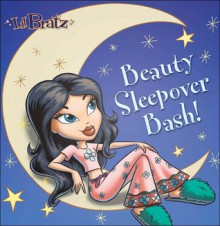 Lil' Bratz: Beauty Sleepover Bash! - Monique Z. Stephens, Linda Karl