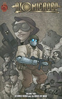 Atomic Robo and the Dogs of War - Brian Clevinger, Scott Wegener