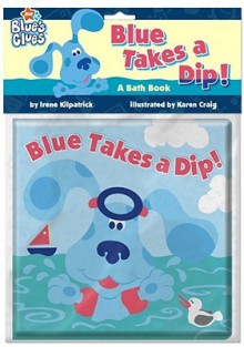 Blue Takes a Dip! (Blue's Clues) - Irene Kilpatrick