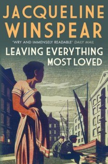 Leaving Everything Most Loved (Maisie Dobbs) - Jacqueline Winspear