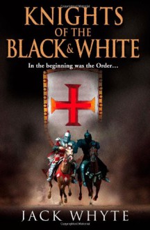 Knights of the Black and White - Jack Whyte