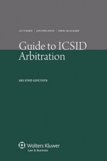 Guide to ICSID Arbitration. 2nd Edition - Rob Reed, Jan Paulsson, Nigel Rawding