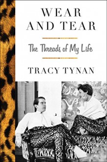 Wear and Tear: The Threads of My Life - Tracy Tynan