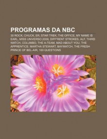 Programas Da NBC: 30 Rock, Chuck, Er, Star Trek, the Office, My Name Is Earl, Miss Universo 2008, Diff'rent Strokes, Alf, Third Watch, C - Source Wikipedia