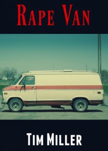 Rape Van: An Extreme Horror Story - Tim Miller