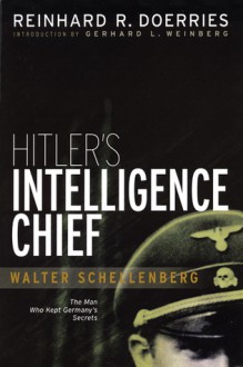 Hitler's Intelligence Chief: Walter Schellenberg - Reinhard R. Doerries, Gerhard L. Weinberg