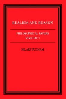 Realism and Reason (Philosophical Papers, Vol 3) - Hilary Putnam