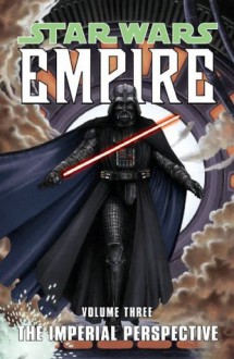 The Imperial Perspective (Star Wars: Empire, Vol. 3) - Welles Hartley, Paul Alden, Jeremy Barlow, Davide Fabbri, Brian Ching, Raúl Treviño, Patrick Blaine