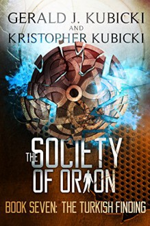 The Society of Orion Book #7: The Turkish Findings (Colton Banyon Mystery 21) - Kristopher Kubicki, Gerald J. Kubicki