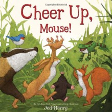 Cheer Up, Mouse! - Jed Henry