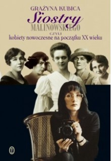 Siostry Malinowskiego czyli Kobiety nowoczesne na początku XX wieku - Grażyna Kubica